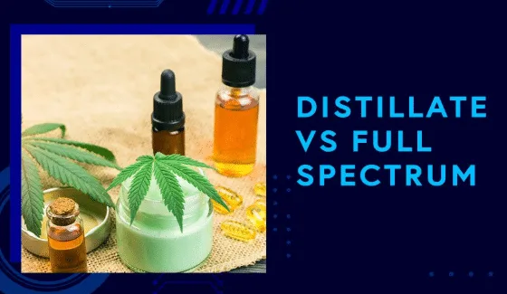 Full Spectrum vs. Distillate