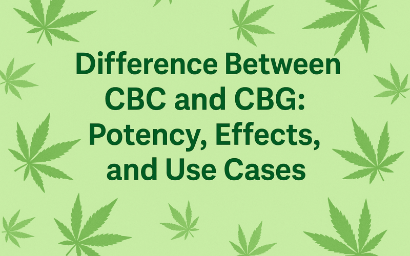 Difference Between CBC and CBG: Potency, Effects, and Use Cases